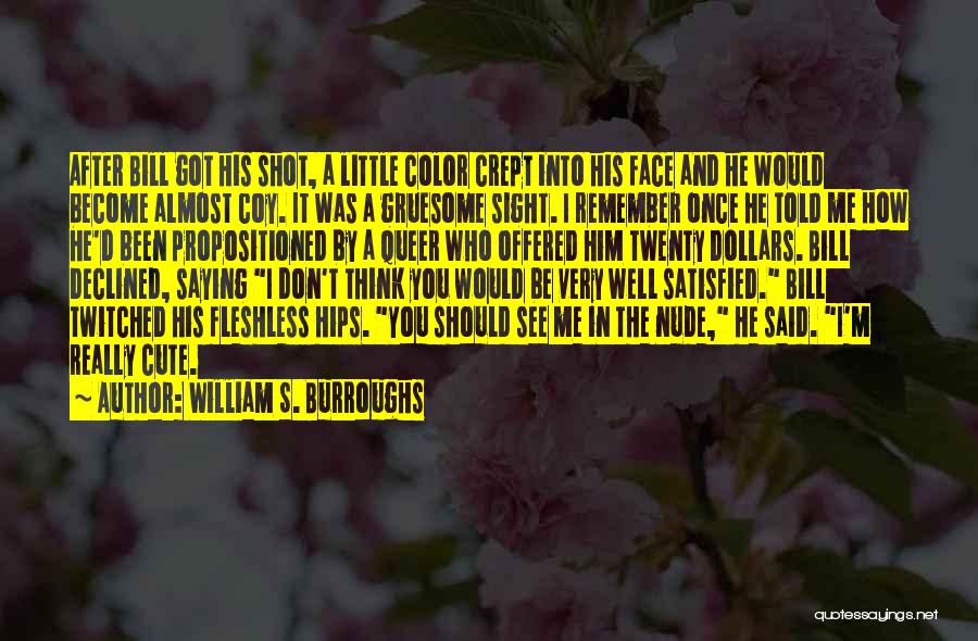 Cute I Want To See You Quotes By William S. Burroughs