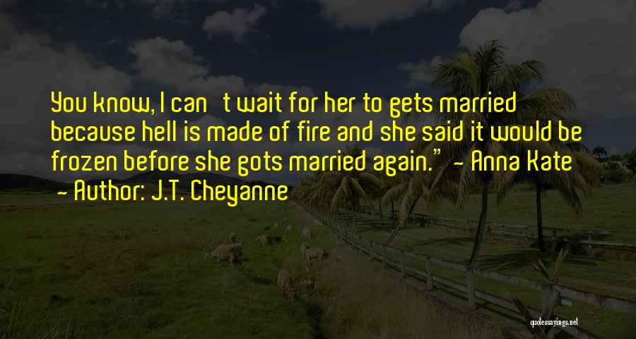 Cute I Will Wait For You Quotes By J.T. Cheyanne