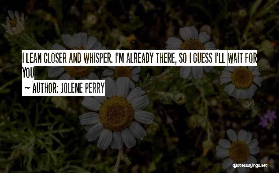 Cute I Will Wait For You Quotes By Jolene Perry