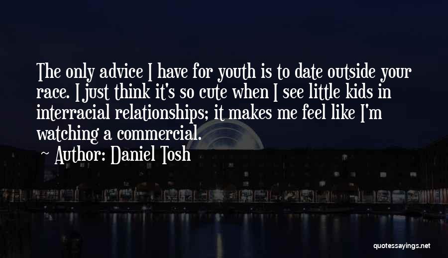 Cute Interracial Quotes By Daniel Tosh