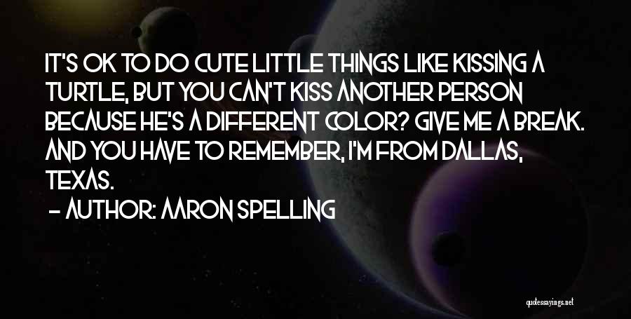 Cute Kiss Me Quotes By Aaron Spelling