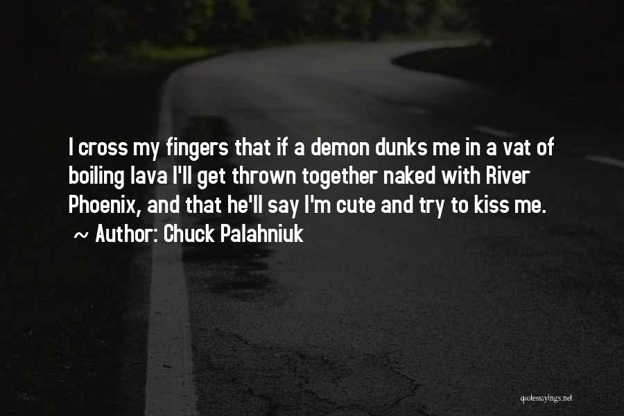 Cute Kiss Me Quotes By Chuck Palahniuk