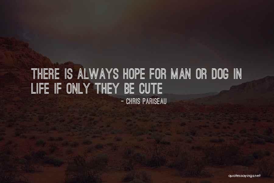 Cute Life Quotes By Chris Pariseau Cute Life Quotes By Chris Pariseau