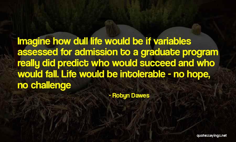 Cute Life Quotes By Robyn Dawes Cute Life Quotes By Robyn Dawes
