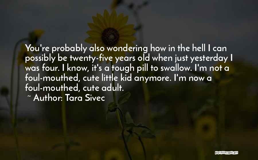 Cute Little Kid Quotes By Tara Sivec