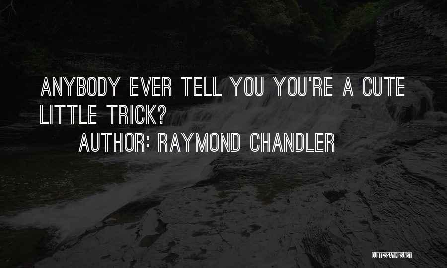Cute Little Quotes By Raymond Chandler