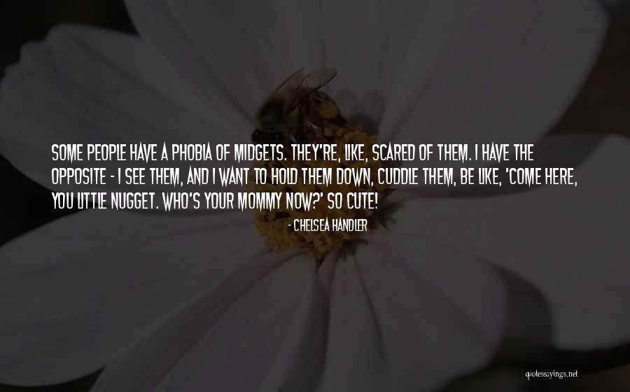 Cute Little Thing Quotes By Chelsea Handler