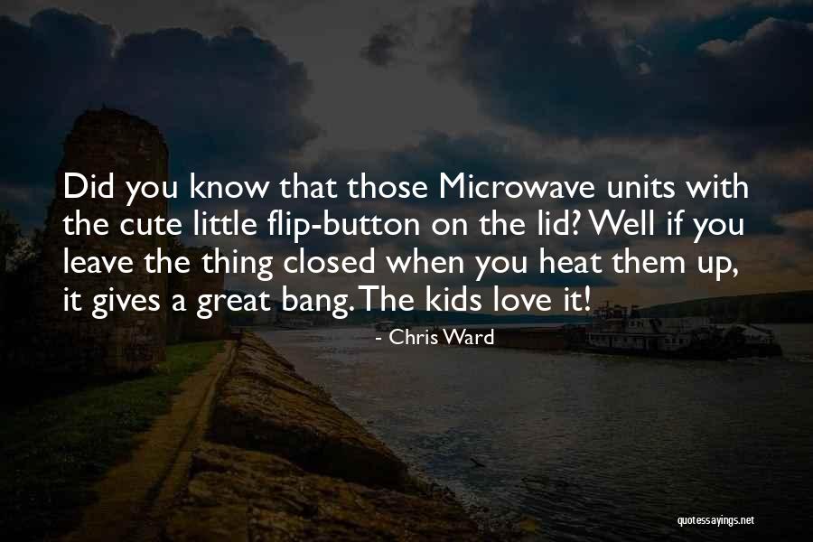 Cute Little Thing Quotes By Chris Ward