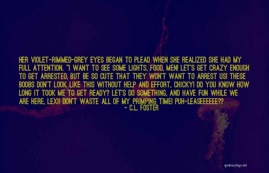 Cute Look Into My Eyes Quotes By C.L. Foster Cute Look Into My Eyes Quotes By C.L. Foster