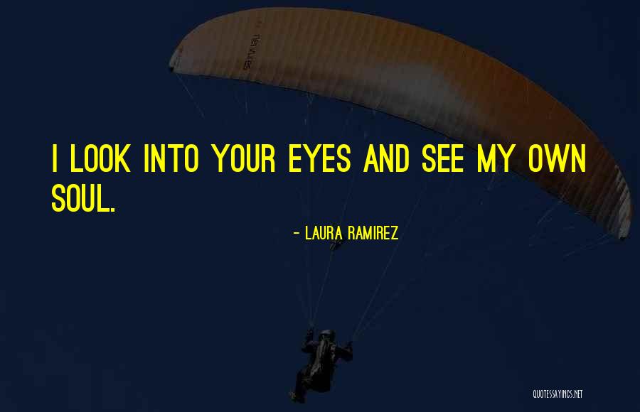 Cute Look Into My Eyes Quotes By Laura Ramirez Cute Look Into My Eyes Quotes By Laura Ramirez
