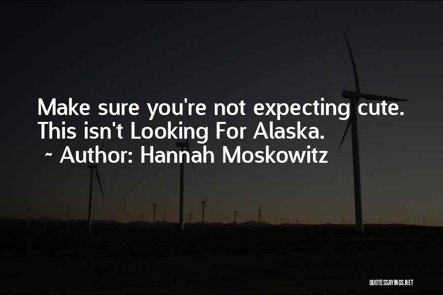 Cute Looking For Alaska Quotes By Hannah Moskowitz