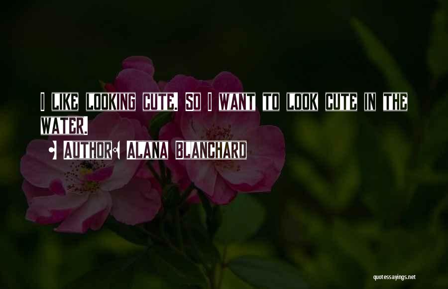 Cute Looking Quotes By Alana Blanchard