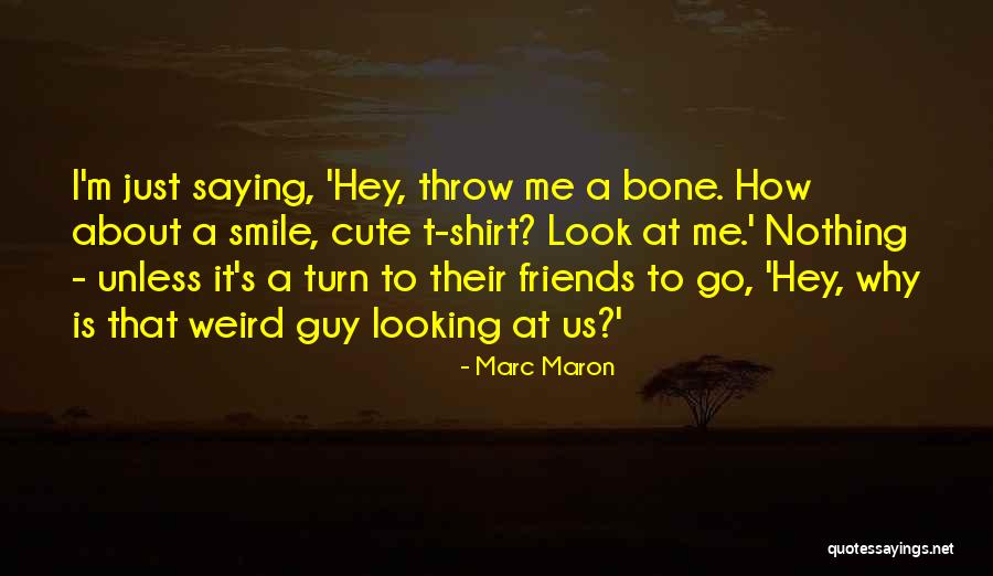 Cute Looking Quotes By Marc Maron