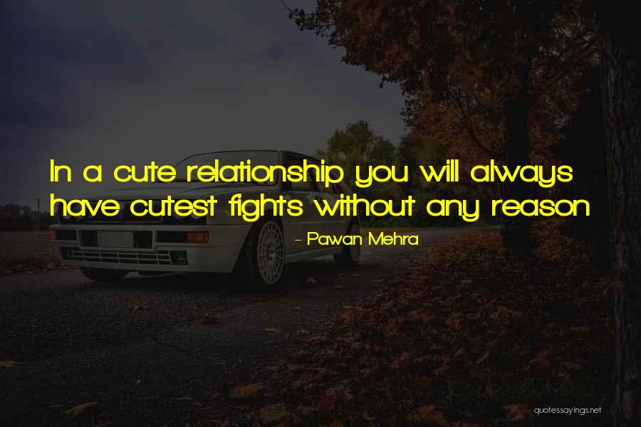 Cute Love Fights Quotes By Pawan Mehra