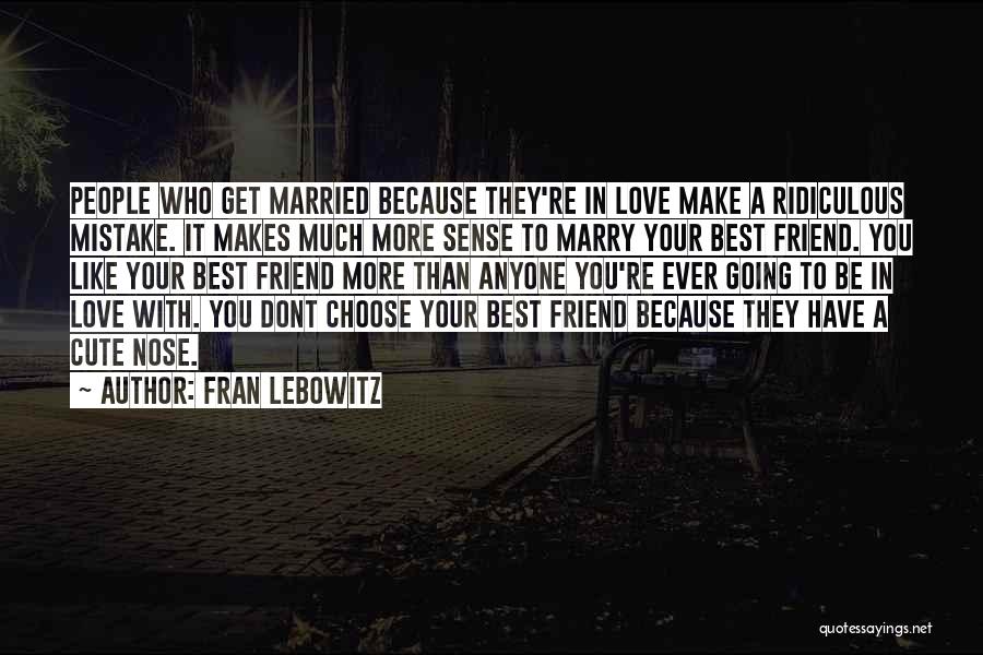 Cute Love Love Quotes By Fran Lebowitz