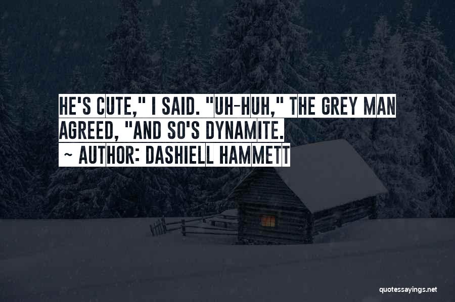 Cute Man Quotes By Dashiell Hammett