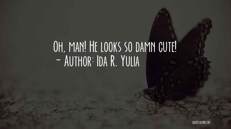 Cute Man Quotes By Ida R. Yulia