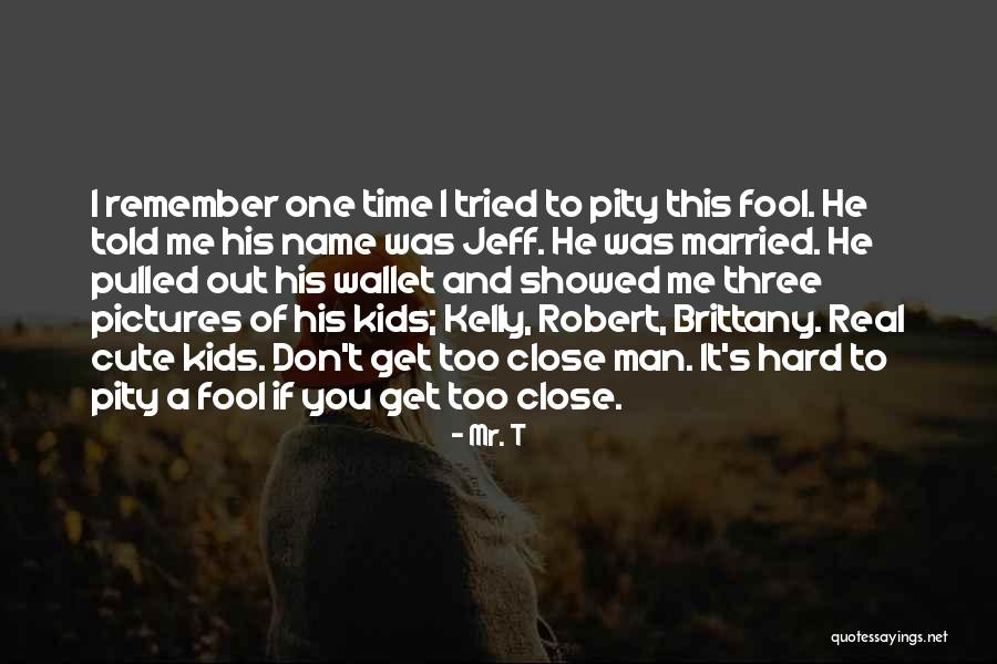 Cute Married Quotes By Mr. T Cute Married Quotes By Mr. T
