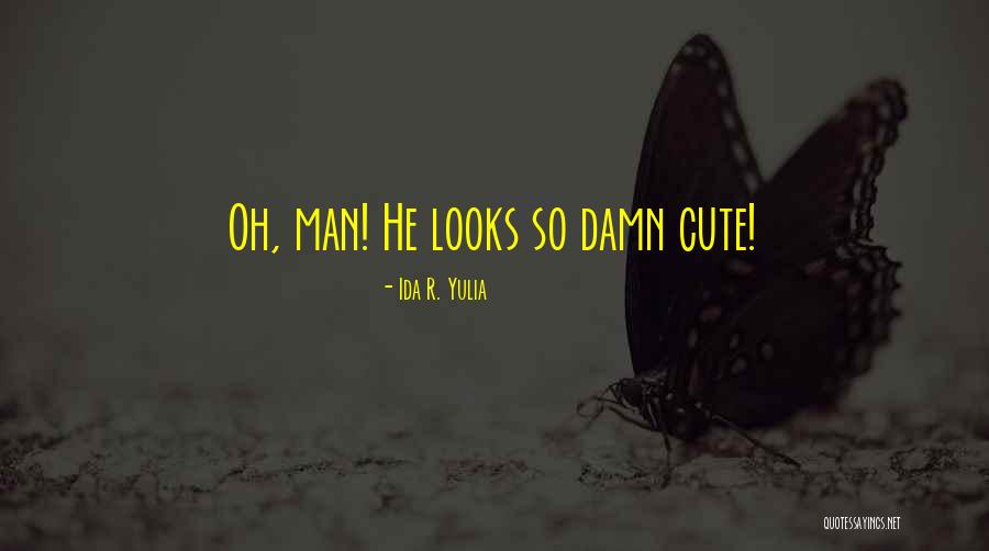 Cute My Man Quotes By Ida R. Yulia Cute My Man Quotes By Ida R. Yulia
