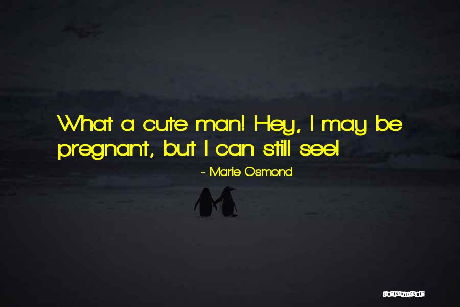Cute My Man Quotes By Marie Osmond Cute My Man Quotes By Marie Osmond