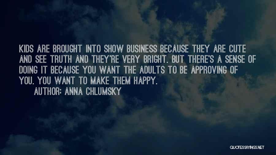 Cute N Happy Quotes By Anna Chlumsky