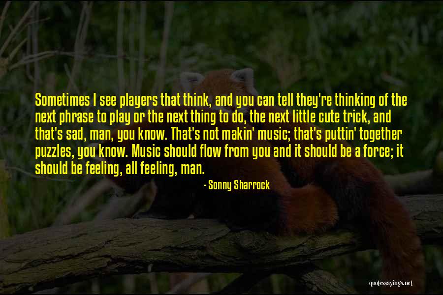 Cute Sad Quotes By Sonny Sharrock Cute Sad Quotes By Sonny Sharrock