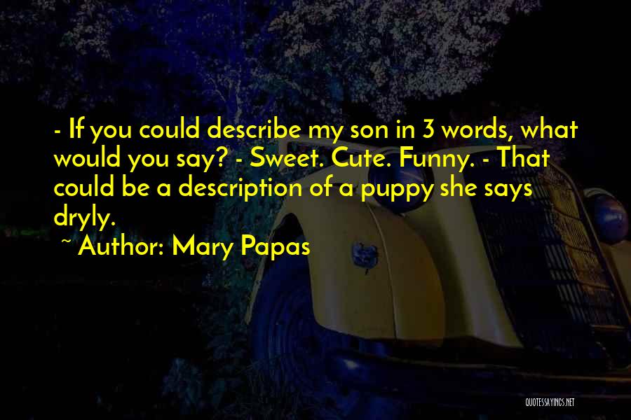 Cute Son Quotes By Mary Papas