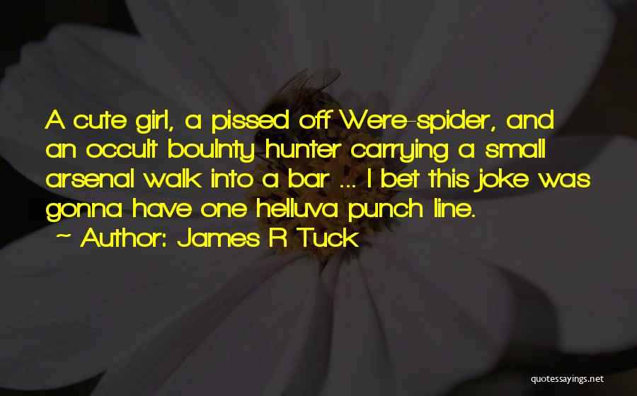 Cute Spider Quotes By James R Tuck