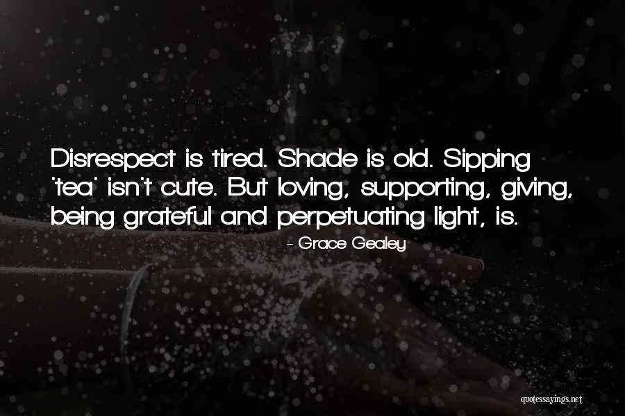 Cute Tea Quotes By Grace Gealey Cute Tea Quotes By Grace Gealey