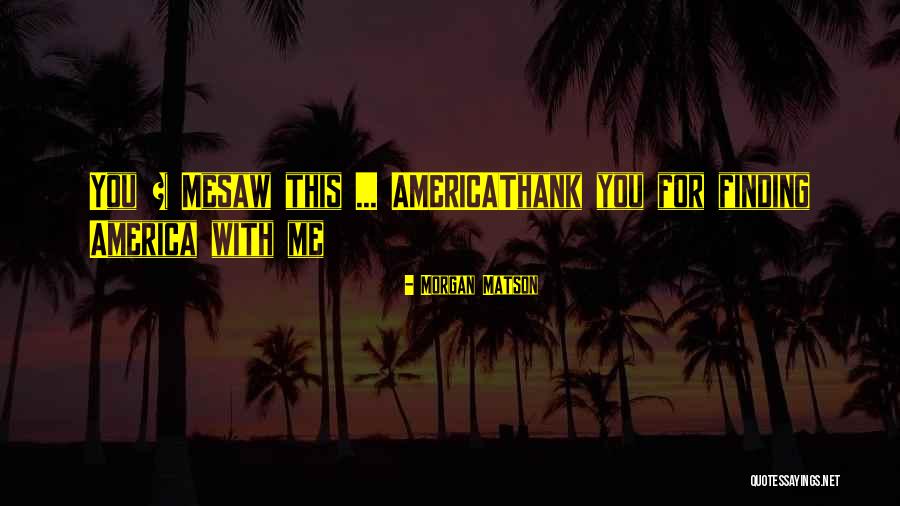 Cute Thank You Quotes By Morgan Matson Cute Thank You Quotes By Morgan Matson