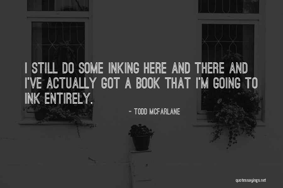 Cute Trendy Quotes By Todd McFarlane Cute Trendy Quotes By Todd McFarlane