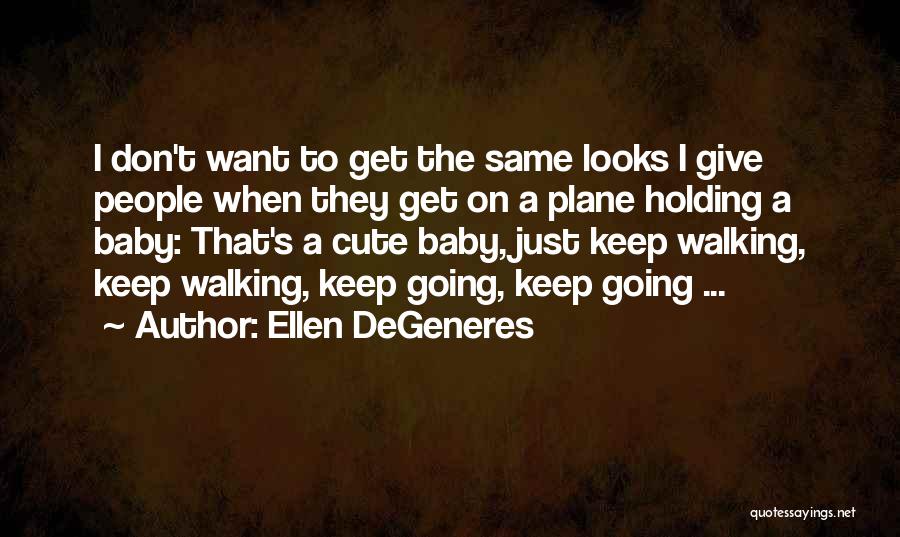Cute Walking Quotes By Ellen DeGeneres