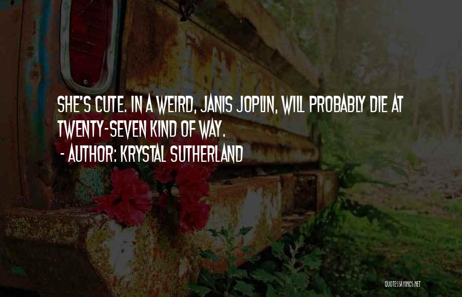 Cute Weird Quotes By Krystal Sutherland