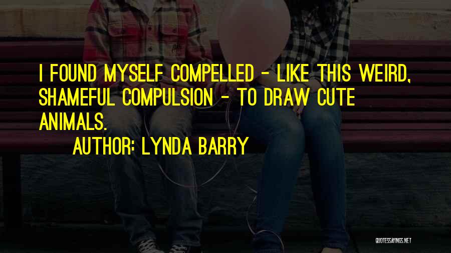 Cute Weird Quotes By Lynda Barry