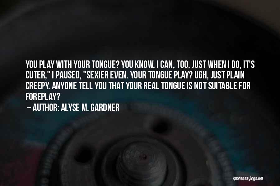 Cuter Than You Quotes By Alyse M. Gardner