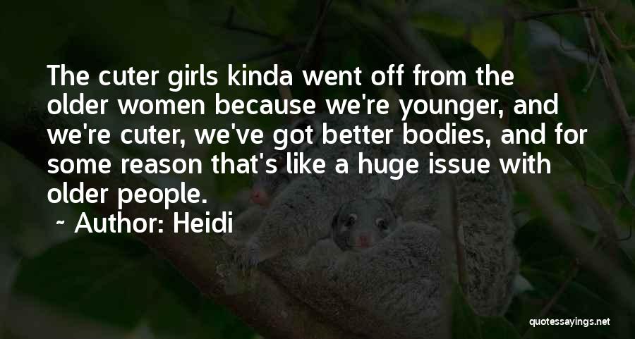 Cuter Than You Quotes By Heidi