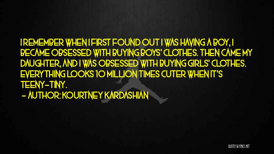 Cuter Than You Quotes By Kourtney Kardashian