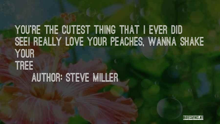 Cutest Ever Love Quotes By Steve Miller