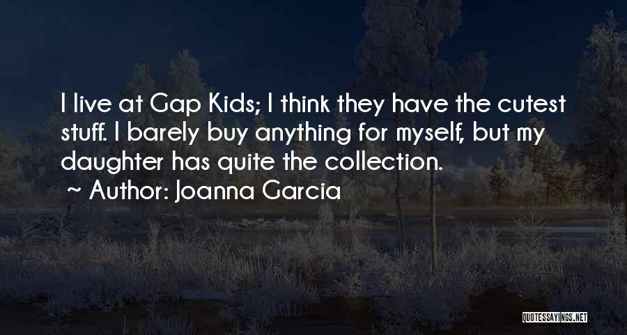 Cutest Ever Quotes By Joanna Garcia