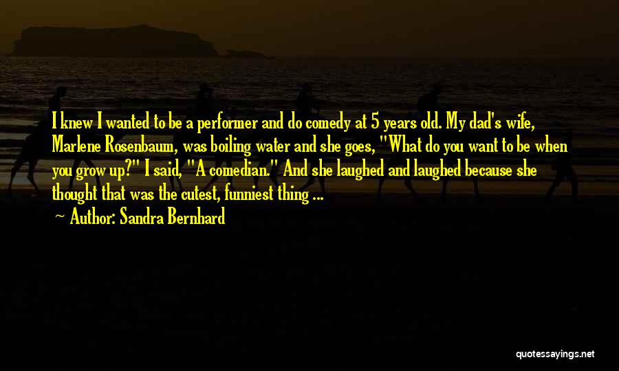 Cutest Ever Quotes By Sandra Bernhard