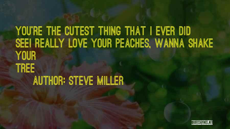 Cutest Thing Ever Quotes By Steve Miller