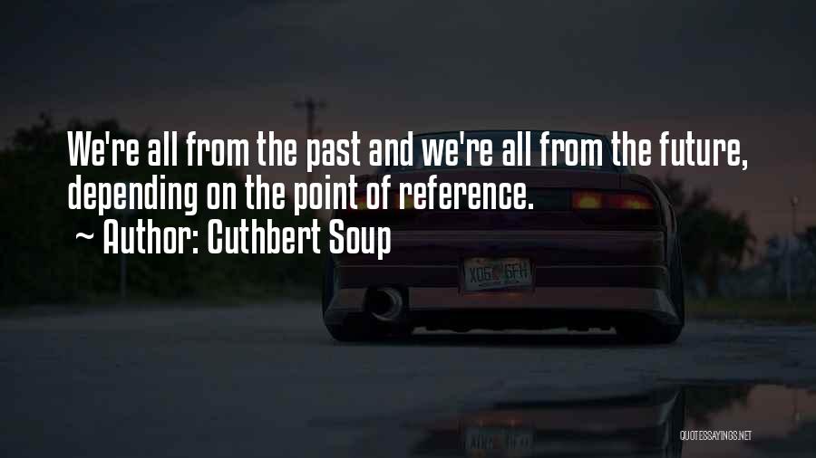 Cuthbert Soup Quotes 1735356