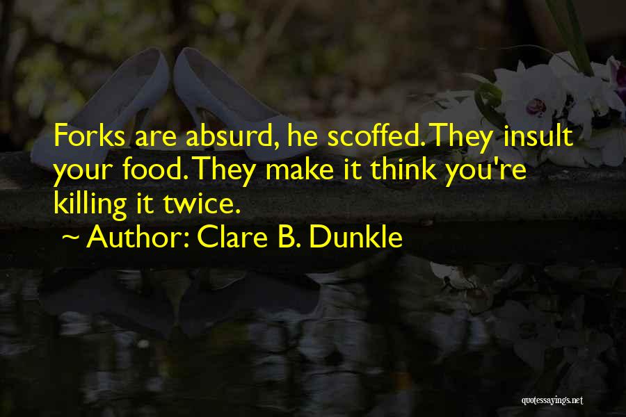 Cutlery Quotes By Clare B. Dunkle