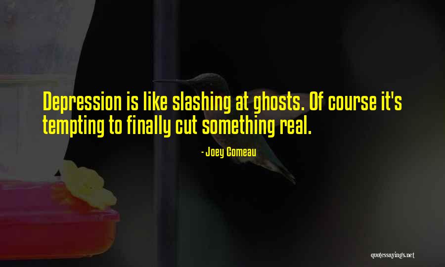 Cutting And Depression Quotes By Joey Comeau Cutting And Depression Quotes By Joey Comeau