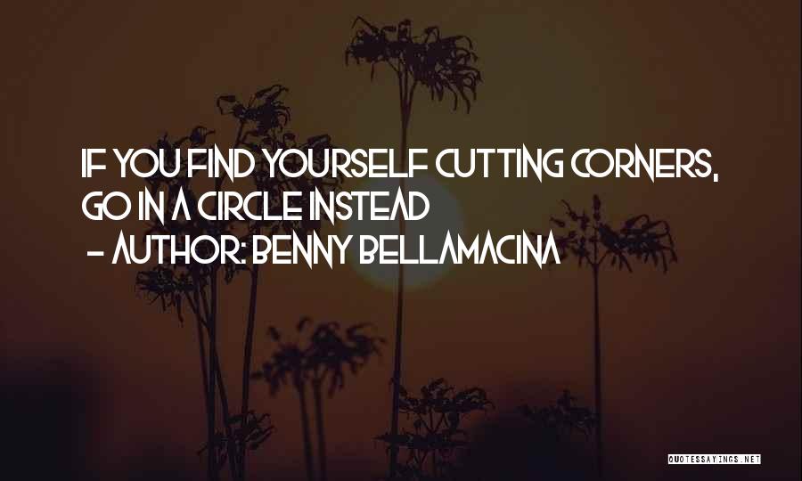 Cutting Corners Quotes By Benny Bellamacina