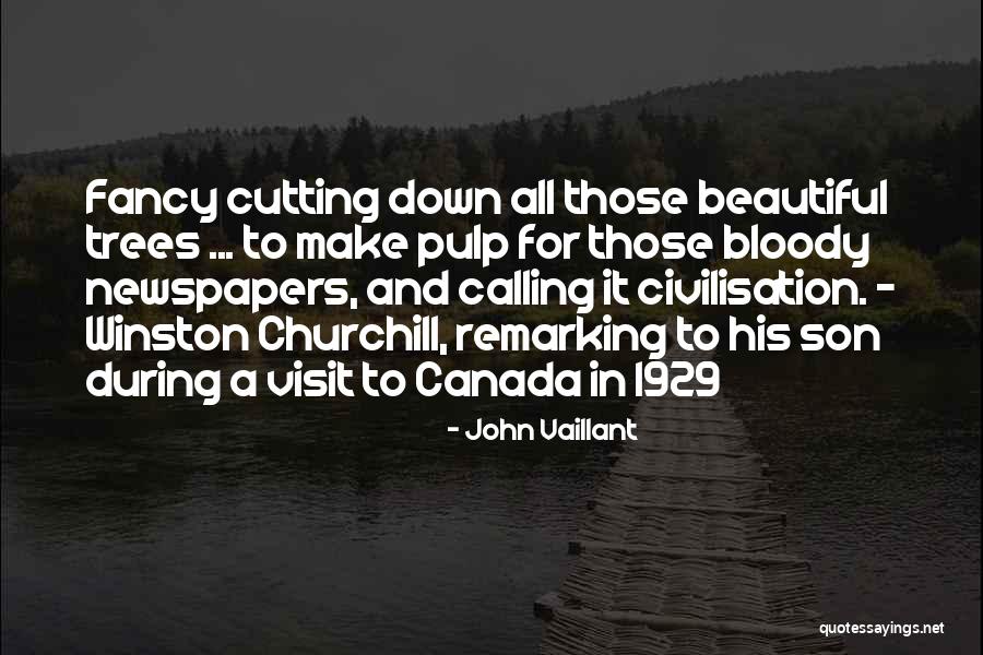 Cutting Down Trees Quotes By John Vaillant Cutting Down Trees Quotes By John Vaillant