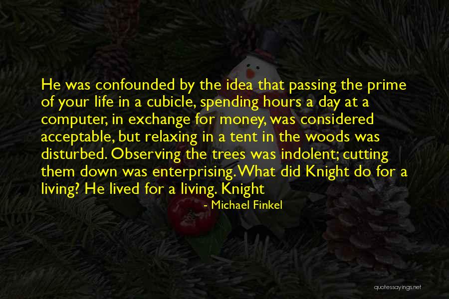 Cutting Down Trees Quotes By Michael Finkel Cutting Down Trees Quotes By Michael Finkel