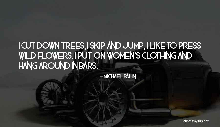 Cutting Down Trees Quotes By Michael Palin Cutting Down Trees Quotes By Michael Palin