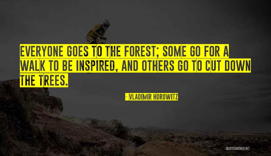 Cutting Down Trees Quotes By Vladimir Horowitz Cutting Down Trees Quotes By Vladimir Horowitz