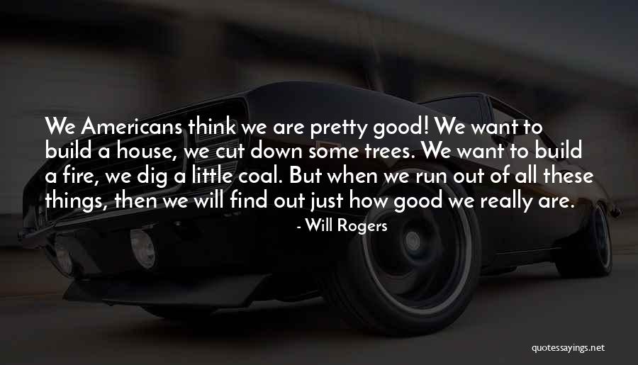 Cutting Down Trees Quotes By Will Rogers Cutting Down Trees Quotes By Will Rogers